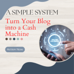 A Simple System to Turn Your Blog into a Cash Machine