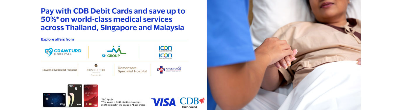 Enjoy up to 50% OFF on world-class medical services in Thailand, Singapore & Malaysia with your CDB Debit Card