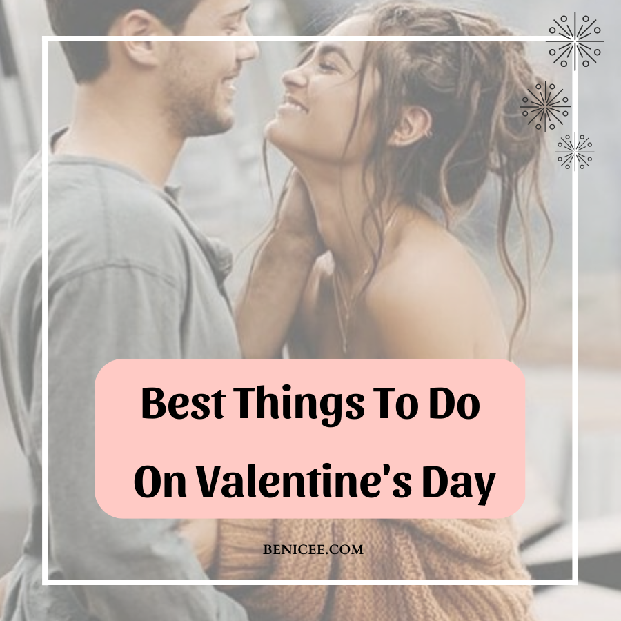 45+ Best Things To Do On Valentine's Day for Romantic Date