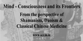Mind - Consciousness and its Frontiers - from the perspective of Shamanism, Daoism and Classical Chinese Medicine By Jeffrey Yuen & Paul McCarthy - ACCM