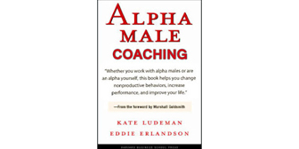 Coaching The Alpha Male by Kate Ludeman
