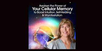 Awaken the Power of Your Cellular Memory to Boost Intuition, Self-Healing & Manifestation By Marie Manuchehri - The Shift Network