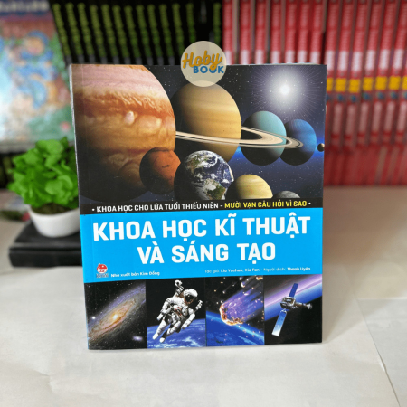 Sách - Khoa học cho lứa tuổi thiếu niên: Mười vạn câu hỏi vì sao - Khoa học kĩ thuật và sáng tạo