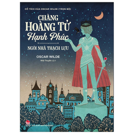Sách - Cổ tích của Oscar Wilde (Trọn bộ) - Chàng Hoàng Tử Hạnh Phúc:  Ngôi Nhà Thạch Lựu