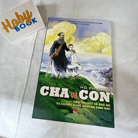 Sách - Cha và con - Tiểu thuyết về Bác Hồ và cụ phó bảng Nguyễn Sinh Sắc