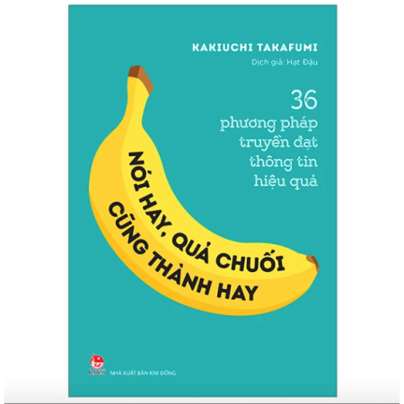 Sách - Nói hay, quả chuối cũng thành hay! - 36 phương pháp truyền đạt thông tin hiệu quả
