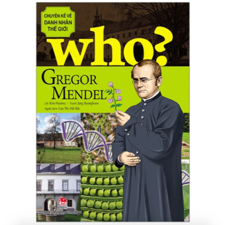 Sách - Gregor Mendel (Who? Chuyện kể về danh nhân thế giới)