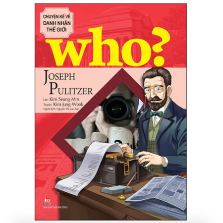 Sách - Joseph Pulitzer (Who? Chuyện kể về danh nhân thế giới)