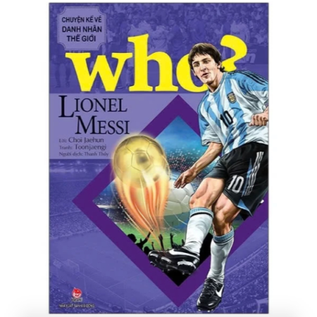 Sách - Lionel Messi (Who? Chuyện kể về danh nhân thế giới)