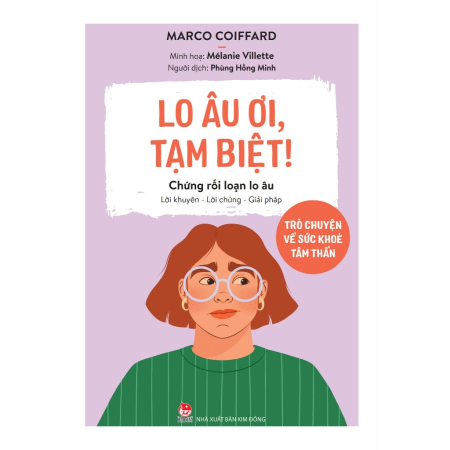 Sách - Lo âu ơi, tạm biệt! - Chứng rối loạn lo âu (Trò chuyện về sức khỏe tâm thần)