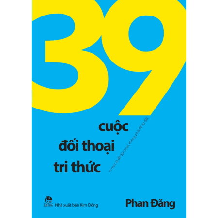 Sách - 39 cuộc đối thoại tri thức: Tri thức là để đối thoại, không phải để áp đặt - Phan Đăng