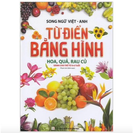 Sách - Từ điển bằng hình: Hoa, quả, rau củ (Song ngữ Việt - Anh, dành cho trẻ từ 0-6 tuổi)