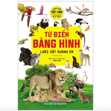 Sách - Từ điển bằng hình: Loài vật quanh em (Song ngữ Việt - Anh, dành cho trẻ từ 0-6 tuổi)
