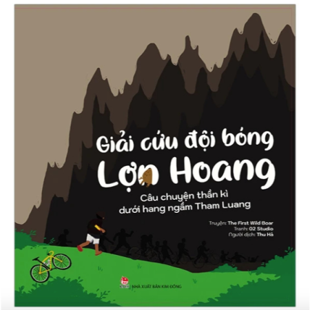 Sách - Giải cứu đội bóng Lợn Hoang - Câu chuyện thần kì dưới hang ngầm Tham Luang