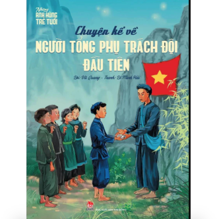 Sách - Chuyện kể về người Tổng phụ trách Đội đầu tiên