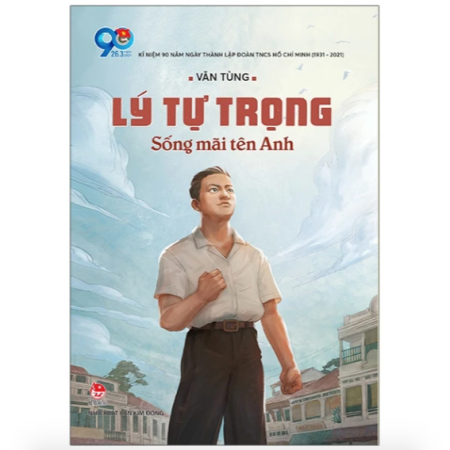 Sách - Lý Tự Trọng: Sống mãi tên anh (Bìa 32K)