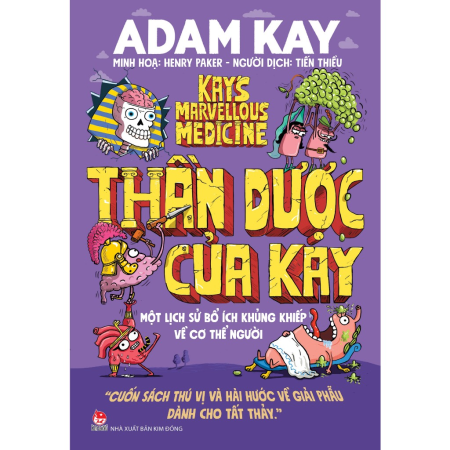 Sách - Thần dược của Kay: Một lịch sử bổ ích khủng khiếp về cơ thể người - Adam Kay