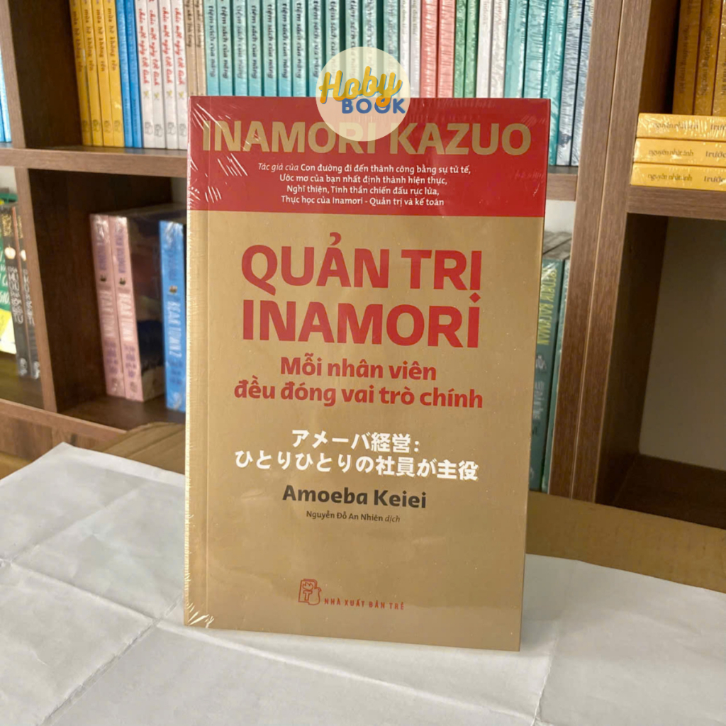Sách - Quản trị Inamori: Mỗi nhân viên đều đóng vai trò chính 1 Sách - Quản trị Inamori: Mỗi nhân viên đều đóng vai trò chính