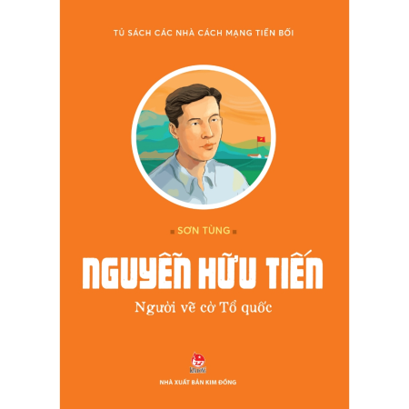 Sách - Nguyễn Hữu Tiến - Người vẽ cờ Tổ quốc (Tủ sách các nhà cách mạng tiền bối)