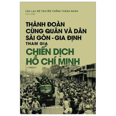 Sách - Thành Đoàn cùng quân & dân Sài Gòn - Gia Định tham gia Chiến dịch Hồ Chí Minh