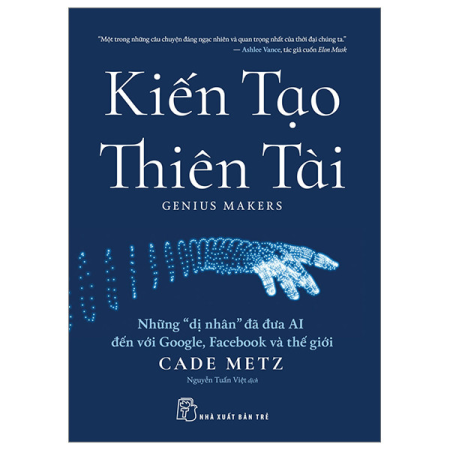 Sách - Kiến tạo thiên tài: Những "dị nhân" đã đưa AI đến với Google, Facebook và thế giới