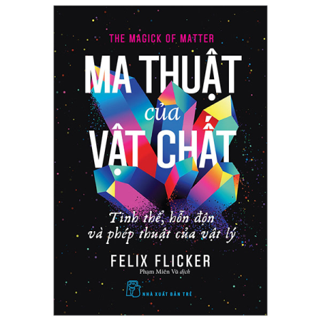 Sách - Ma thuật của vật chất: Tinh thể, hỗn độn và phép thuật của vật lý