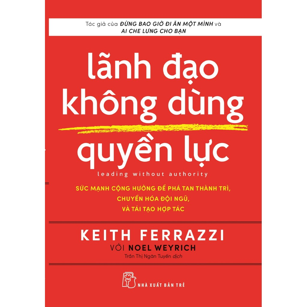 Sách - Lãnh đạo không dùng quyền lực: Sức mạnh cộng hưởng để phá tan thành trì, chuyển hóa đội ngũ, và tái tạo hợp tác 2 Sách - Lãnh đạo không dùng quyền lực: Sức mạnh cộng hưởng để phá tan thành trì, chuyển hóa đội ngũ, và tái tạo hợp tác - Ảnh 2