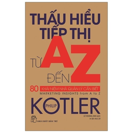 Sách - P.Kotler. Thấu hiểu tiếp thị từ A đến Z: 80 khái niệm nhà quản lý cần biết