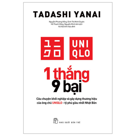 Sách - 1 thắng 9 bại - Câu chuyện khởi nghiệp và gây dựng thương hiệu của ông chủ UNIQLO - tỷ phú giàu nhất Nhật Bản