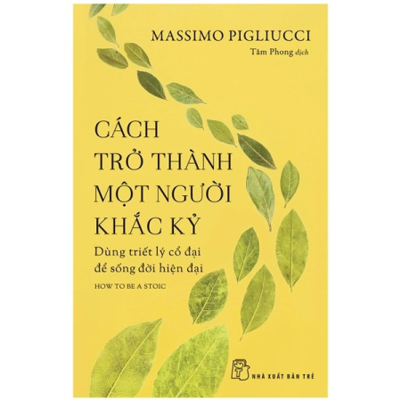 Sách - Cách trở thành một người khắc kỷ: Dùng triết lý cổ đại để sống đời hiện đại