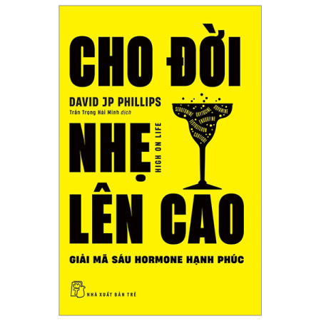 Sách - Cho đời nhẹ lên cao - Giải mã sáu hormone hạnh phúc