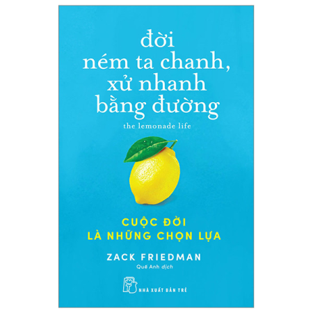 Sách - Đời ném ta chanh, xử nhanh bằng đường: Cuộc đời là những chọn lựa