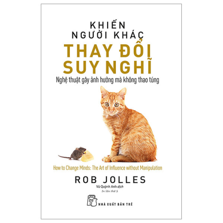 Sách - Khiến người khác thay đổi suy nghĩ: Nghệ thuật gây ảnh hưởng mà không thao túng