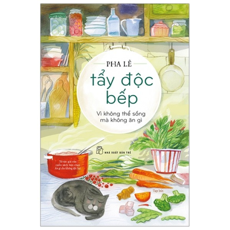 Sách - Tẩy độc bếp: Vì không thể sống mà không ăn gì (tạp bút)