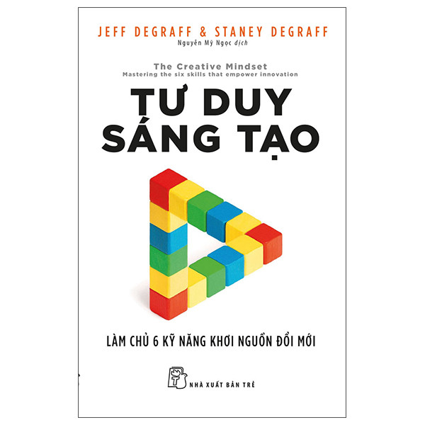 Sách - Tư duy sáng tạo: Làm chủ 6 kỹ năng khơi nguồn đổi mới 1 Sách - Tư duy sáng tạo: Làm chủ 6 kỹ năng khơi nguồn đổi mới