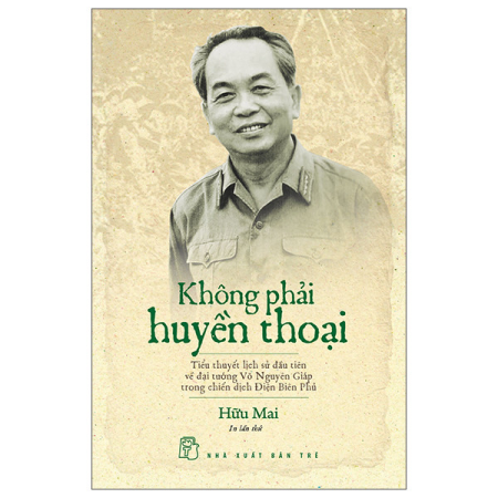 Sách - Không phải huyền thoại - Tiểu thuyết lịch sử đầu tiên về đại tướng Võ Nguyên Giáp trong chiến dịch Điện Biên Phủ