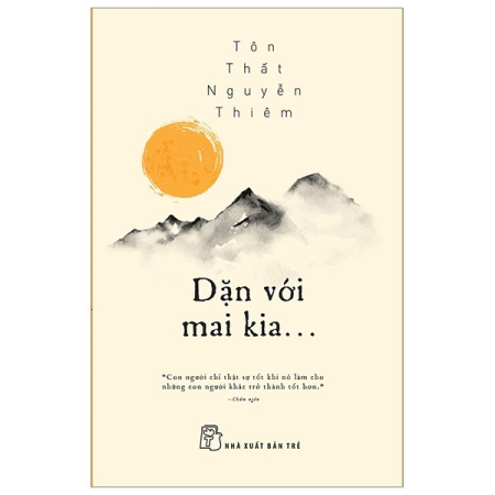 Sách - Dặn với mai kia...."Con người chỉ thực sự tốt khi nó làm cho những con người khác trở thành tốt hơn"