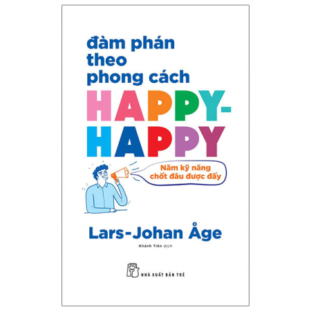 Sách - Đàm phán theo phong cách Happy - Happy - Năm nguyên tắc chốt đâu được đấy