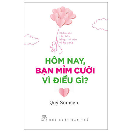 Sách - Hôm nay, bạn mỉm cười vì điều gì? - Chăm sóc tâm hồn bằng tình yêu và hy vọng