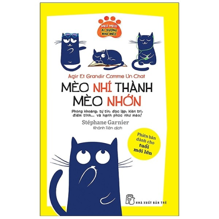 Sách - Mèo nhí thành mèo nhớn - Phóng khoáng, tự tin, độc lập, kiên trì, điềm tĩnh...và hạnh phúc như mèo