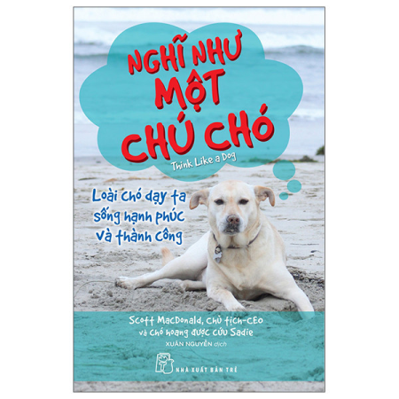 Sách - Nghĩ như một chú chó: Loài chó dạy ta sống hạnh phúc và thành công