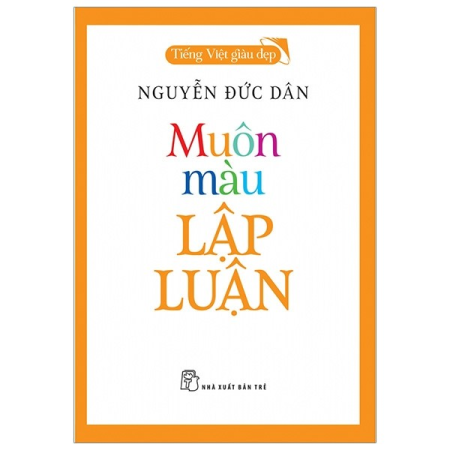 Sách - Tiếng Việt giàu đẹp - Muôn màu lập luận