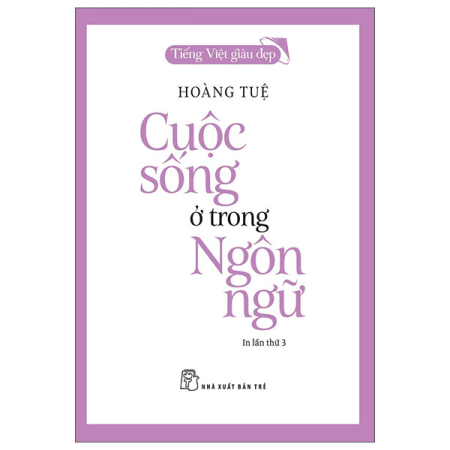 Sách - Tiếng Việt giàu đẹp - Cuộc sống ở trong ngôn ngữ