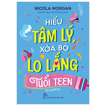 Sách - Hiểu tâm lý, xóa bỏ lo lắng tuổi teen