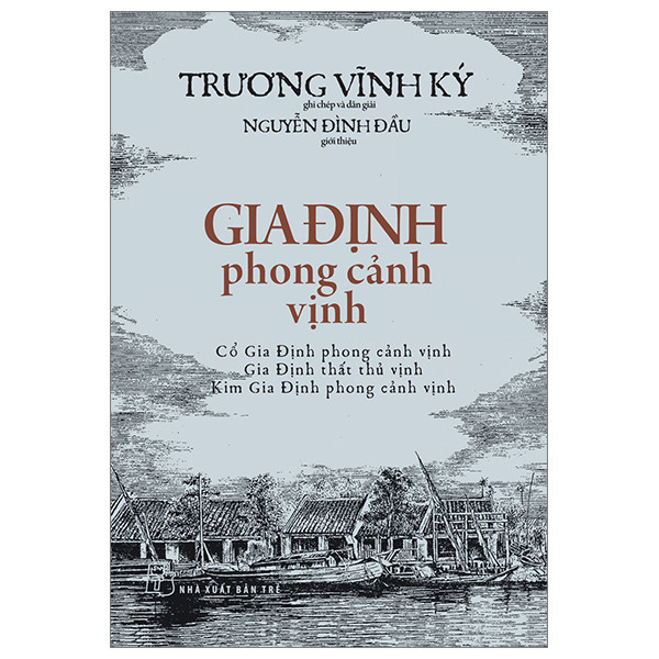 Sách - Gia Định phong cảnh vịnh (Cổ Gia Định phong cảnh vinh, Gia định thất thủ vịnh, Kim Gia Định phong cảnh vịnh) 1 Sách - Gia Định phong cảnh vịnh (Cổ Gia Định phong cảnh vinh, Gia định thất thủ vịnh, Kim Gia Định phong cảnh vịnh)