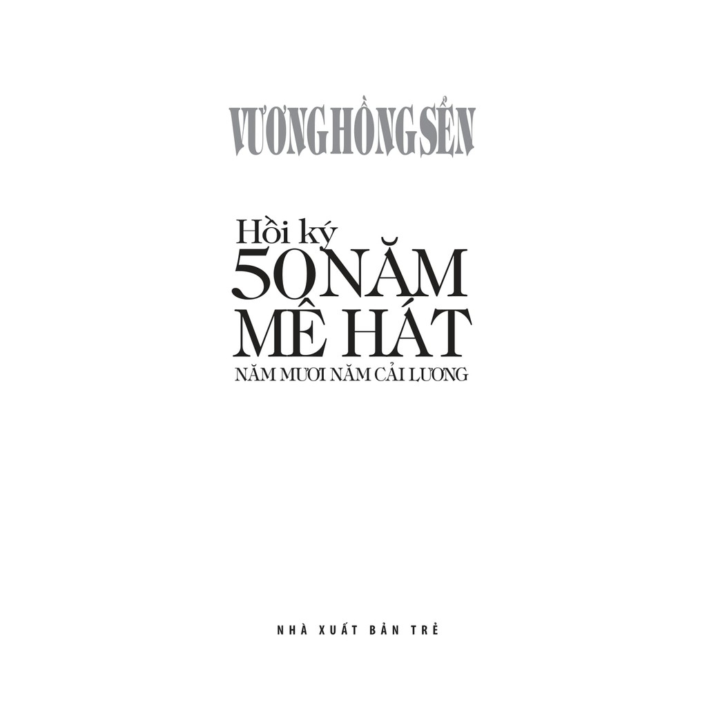 Sách - Hồi ký 50 năm mê hát: Năm mươi năm Cải lương (Vương Hồng Sển) 2 Sách - Hồi ký 50 năm mê hát: Năm mươi năm Cải lương (Vương Hồng Sển) - Ảnh 2