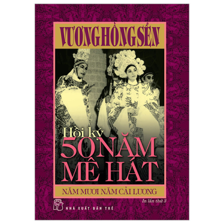 Sách - Hồi ký 50 năm mê hát: Năm mươi năm Cải lương (Vương Hồng Sển)