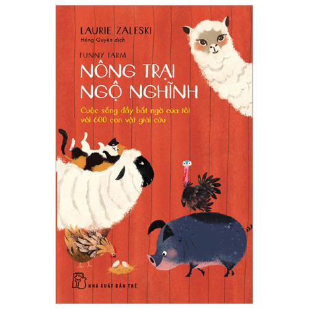 Sách - Nông trại Ngộ nghĩnh: Cuộc sống đầy bất ngờ của tôi với 600 con vật giải cứu