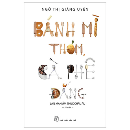 Sách - Bánh mì thơm, cà phê đắng (Lan man ẩm thực Châu Âu)