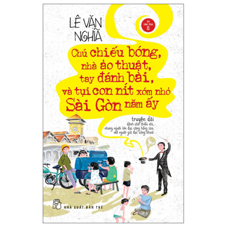 Sách - Chú chiếu bóng, nhà ảo thuật, tay đánh bài và tụi con nít xóm nhỏ Sài Gòn năm ấy